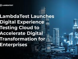 LambdaTest, 디지털 환경 테스팅 클라우드 출시로 기업의 디지털 혁신 가속화 기사 이미지